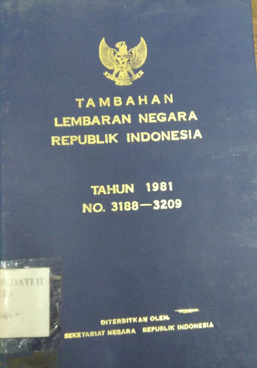 TAMBAHAN LEMBARAN NEGARA REPUBLIK INDONESIA TAHUN 1981 NO 3188-3209
