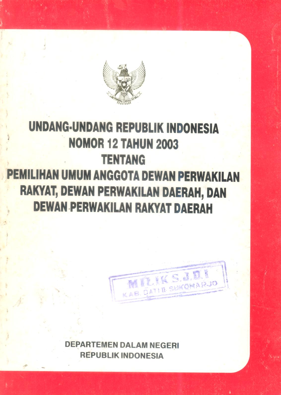 Undang-Undang Republik Indonesia Nomor 12 Tahun 2003 tentang Pemilihan Umum Anggota Dewan Perwakilan Rakyat, Dewan Perwakilan Daerah, dan Dewan Perwakilan Rakyat Daerah