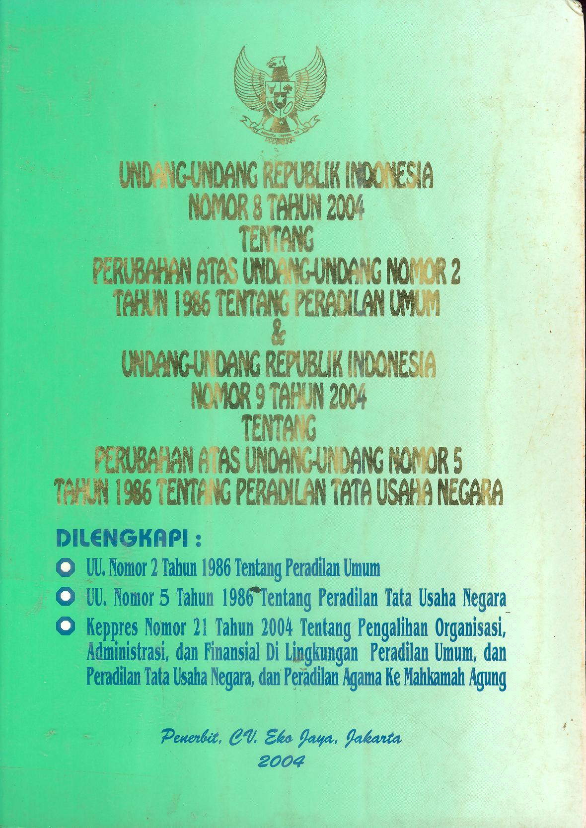 Undang-undang Republik Indonesia Nomor 8 Tahun 2004 tentang perubahan atas undang-undang nomor 2 tahun 1986 tentang peradilan umum dan undang-undang Republik Indonesia Nomor 9 Tahun 2004 tentang perubahan atas undang-undang nomor 5 tahun 1986 tentang pera