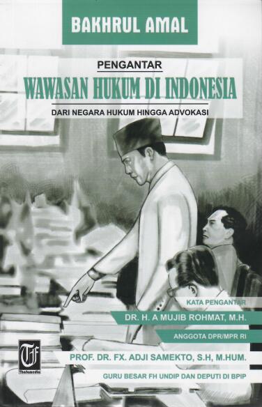 Pengantar Wawasan Hukum Di Indonesia: Dari Negara Hukum Hingga Advokasi
