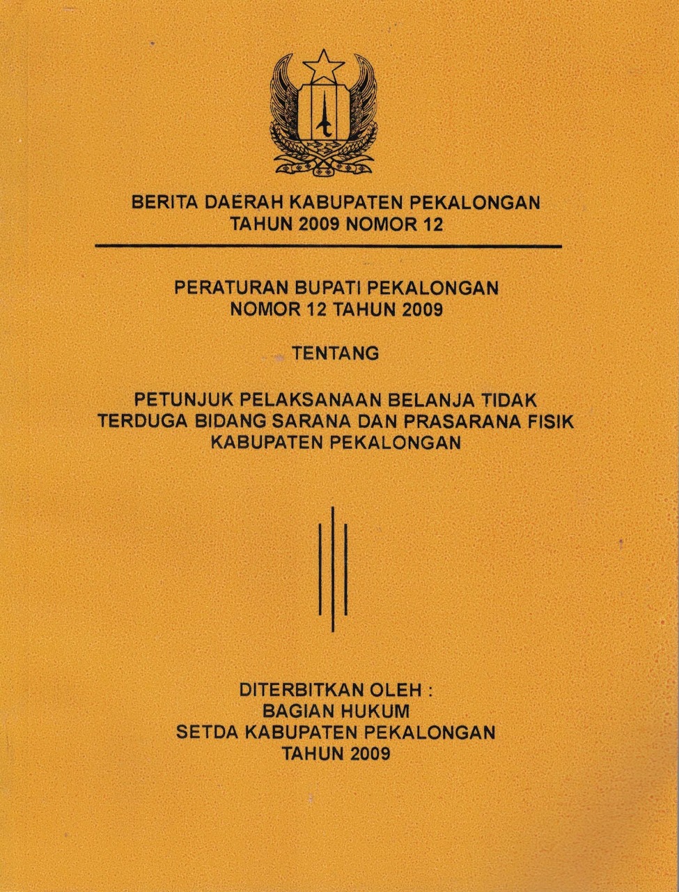 Peraturan Bupati Pekalongan Nomor 12 Tahun 2009 Tentang Petunjuk Pelaksanaan Belanja Tidak Terduga Bidang Sarana Dan Prasarana Fisik Kabupaten Pekalongan