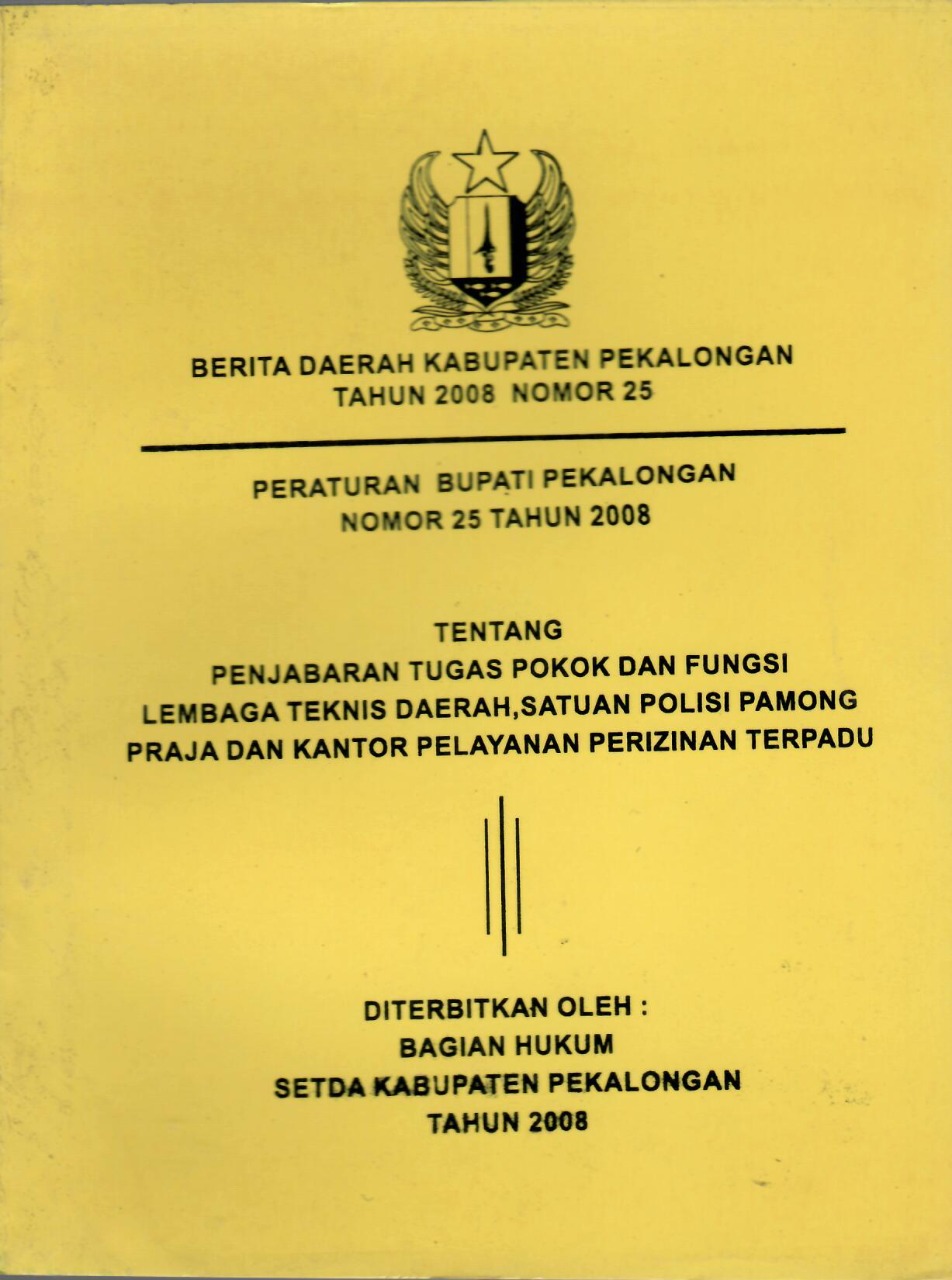 Peraturan Bupati Pekalongan Nomor 25 Tahun 2008 Tentang Penjabaran Tugas Pokok Dan Fungsi Lembaga Teknis Daerah, Satuan Polisi Pamong Praja Dan Kantor Pelayanan Perizinanan Terpadu