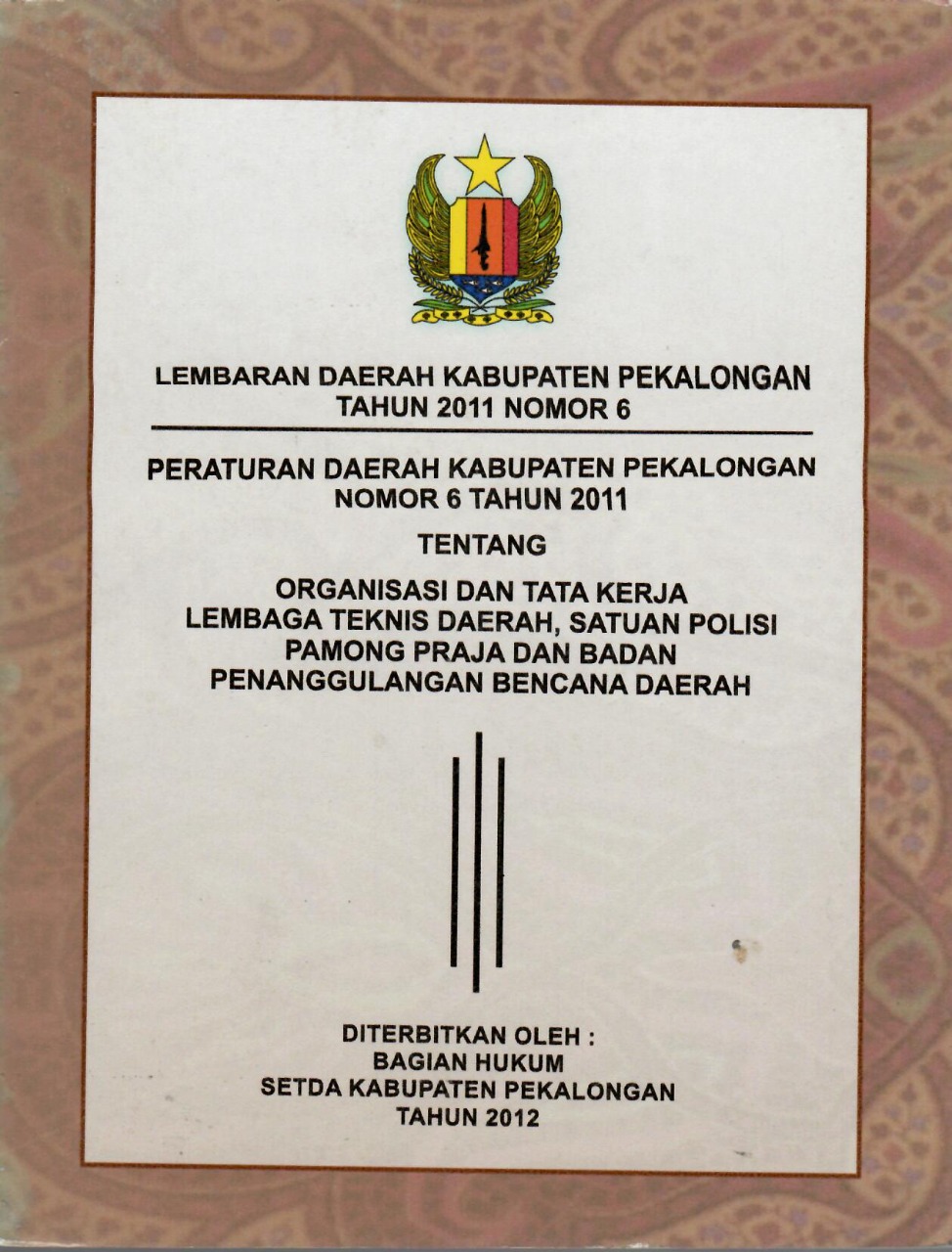Peraturan Daerah Kabupaten Pekalongan Nomor 6 Tahun 2011 Tentang Organisasi Dan Tata Kerja Lembaga Teknis Daerah, Satuan Polisi Pamong Praja Dan Badan Penanggulangan Bencana Daerah