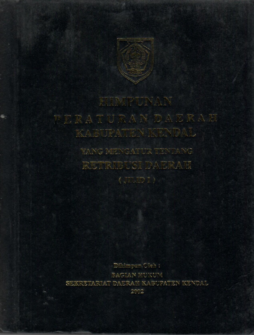 Himpunan Peraturan Daerah Kabupaten Klendal Yang Mengatur Tentang Retribusi Daerah (Jilid I)