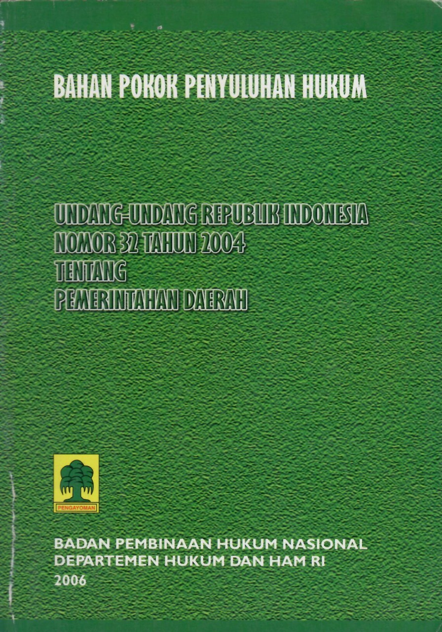 Bahan Pokok Penyuluhan Hukum Undang-Undang Republik Indonesia Nomor 32 Tahun 2004 Tentang Pemerintahan Daerah