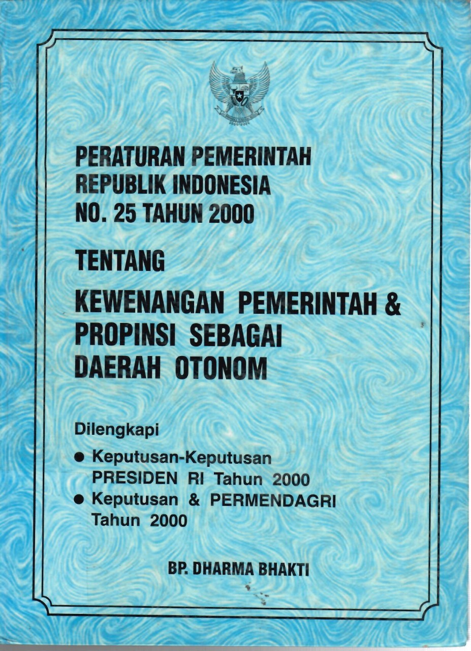 Peraturan Pemerintah Republik Indonesia Nomor 25 Tahun 2000 Tentang Kewenangan Pemerintah & Propinsi Sebagai Daerah Otonom