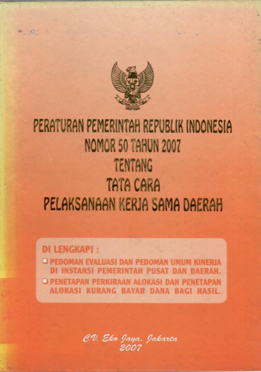Peraturan Pemerintah Republik Indonesia Nomor 50 Tahun 2007 tentang Tata Cara Pelaksanaan Kerja Sama Daerah