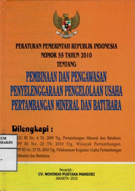 Peraturan Pemerintah Republik Indonesia Nomor 55 Tahun 2010 tentang Pembinaan dan Pengawasan Penyelenggaraan Pengelolaan Usaha Pertambangan Mineral dan Batubara