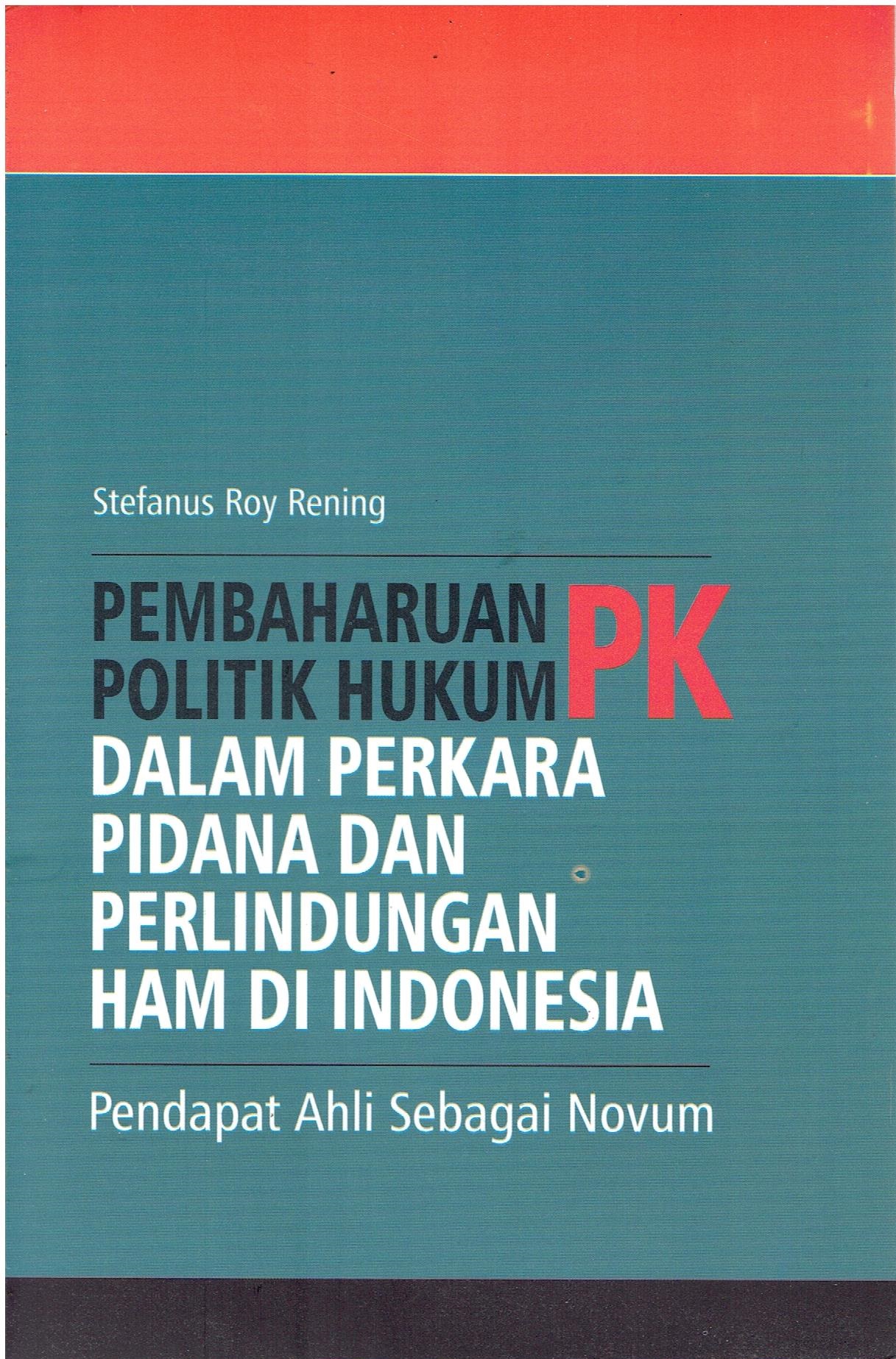 Pembaharuan politik hukum  Peninjauan Kembali:  dalam perkara pidana dan perlindungan HAM di Indonesia.