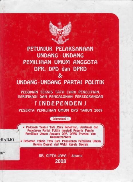 Petunjuk Pelaksanaan Undang-Undang Pemilihan Umum Anggota DPR, DPD dan DPRD dan Undang-Undang Partai Politik