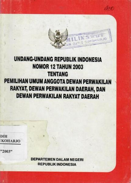 Undang-undang Republik Indonesia Nomor 12 Tahun 2003 tentang Pemilihan Umum Anggota Dewan Perwakilan Rakyat, Dewan Perwakilan Daerah, dan Dewan Perwakilan Rakyat Daerah