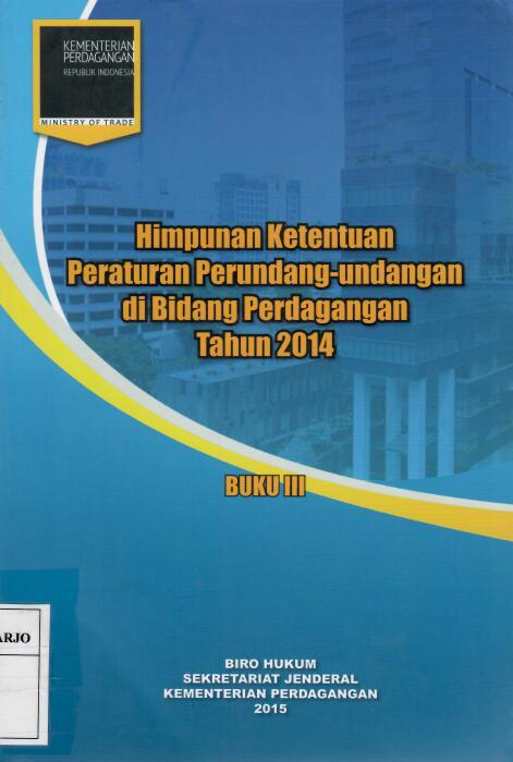 Himpunan Ketentuan Peraturan Perundang-Undangan di Bidang Perdagangan  Tahun 2014 Buku III