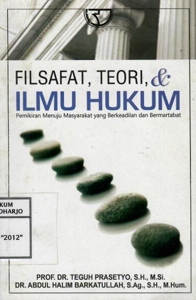 Filsafat, Teori dan Ilmu Hukum Pemikiran Menuju Masyarakat yang Berkeadilan dan Bermartabat
