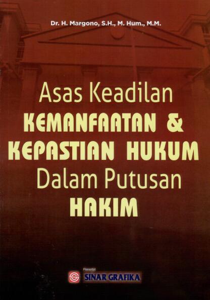 Asas Keadilan kemanfaatan dan kepastian Hukum  Dalam Putusan Hakim