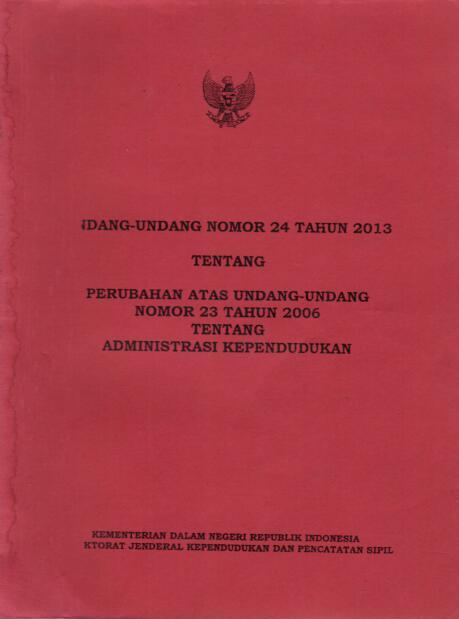 Undang-Undang Nomor 24 Tahun 2013 tentang Perubahan Atas Undang-Undang Nomor 23 Tahun 2006 tentang Administrasi Kependudukan