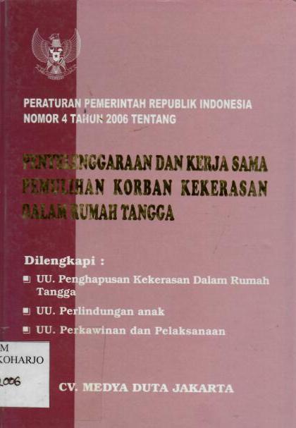 Peraturan Pemerintah Republik Indonesia Nomor 4 Tahun 2006 tentang Penyelenggaraan dan Kerja Sama Pemulihan Korban Kekerasan dalam Rumah Tangga