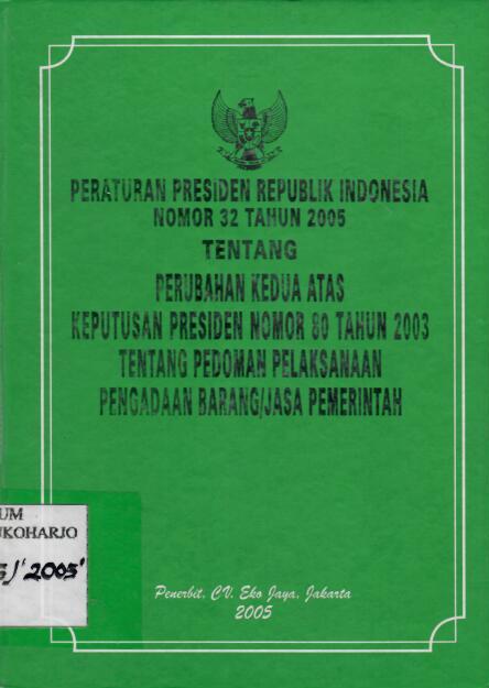 Peraturan Presiden Republik Indonesia Nomor 32 Tahun 2005 tentang Perubahan Kedua Atas Keputusan Presiden Nomor 80 Tahun 2003 tentang Pedoman Pelaksanaan Pengadaan Barang/jasa Pemerintah