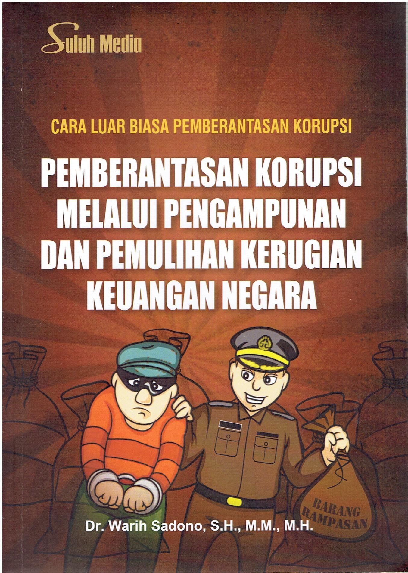 Cara Luar Biasa Pemberantasan Korupsi: Pemberantasan Korupsi Melalui Pengampunan Dan Pemulihan Kerugian Keuangan Negara
