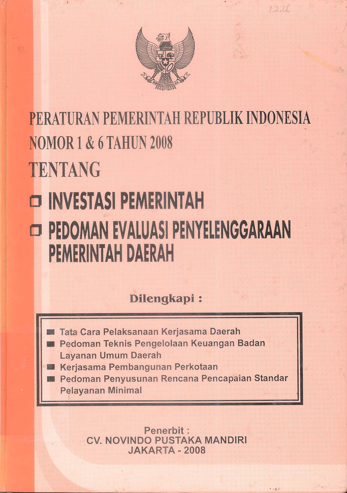 PERATURAN PEMERINTAH REPUBLIK INDONESIA NOMOR 1 & 6 TAHUN 2008 TENTANG INVESTASI PEMERINTAH DAN PEDOMAN EVALUASI PENYELENGGARAAN PEMERINTAH DAERAH