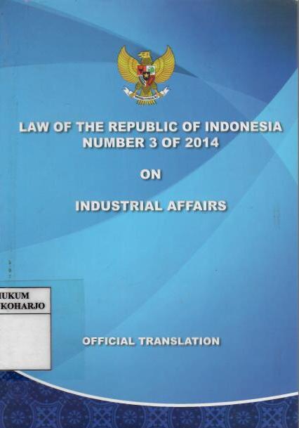 Law Of The Republic Of Indonesia Number 3 Of 2014 On Industrial Affairs