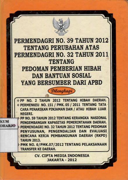 Permendagri Nomor 39 Tahun 2012 tentang Perubahan Atas Permendagri Nomor 32 Tahun 2011 tentang Pedoman Pemberian Hibah dan Bantuan Sosial Yang Bersumber dari APBD