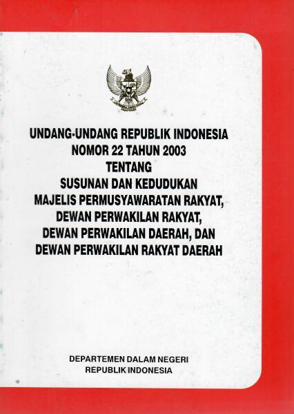 Undang-undang Republik Indonesia Nomor 22 Tahun 2003 tentang Susunan dan Kedudukan Majelis Permusyawaratan Rakyat, Dewan Perwakilan Rakyat, Dewan Perwakilan Daerah, dan Dewan Perwakilan Rakyat Daerah