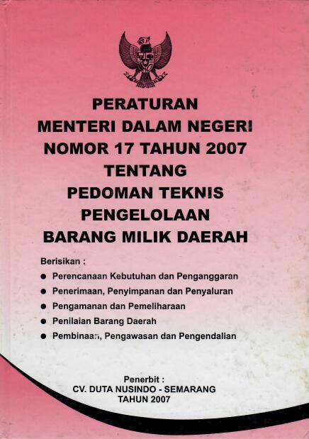 Peraturan Menteri Dalam Negeri Nomor 17 Tahun 2007 tentang Pedoman Teknis Pengelolaan Barang Milik Daerah