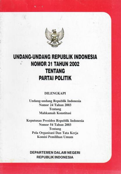 Undang-undang Republik Indonesia Nomor 31 Tahun 2002 tentang Partai Politik