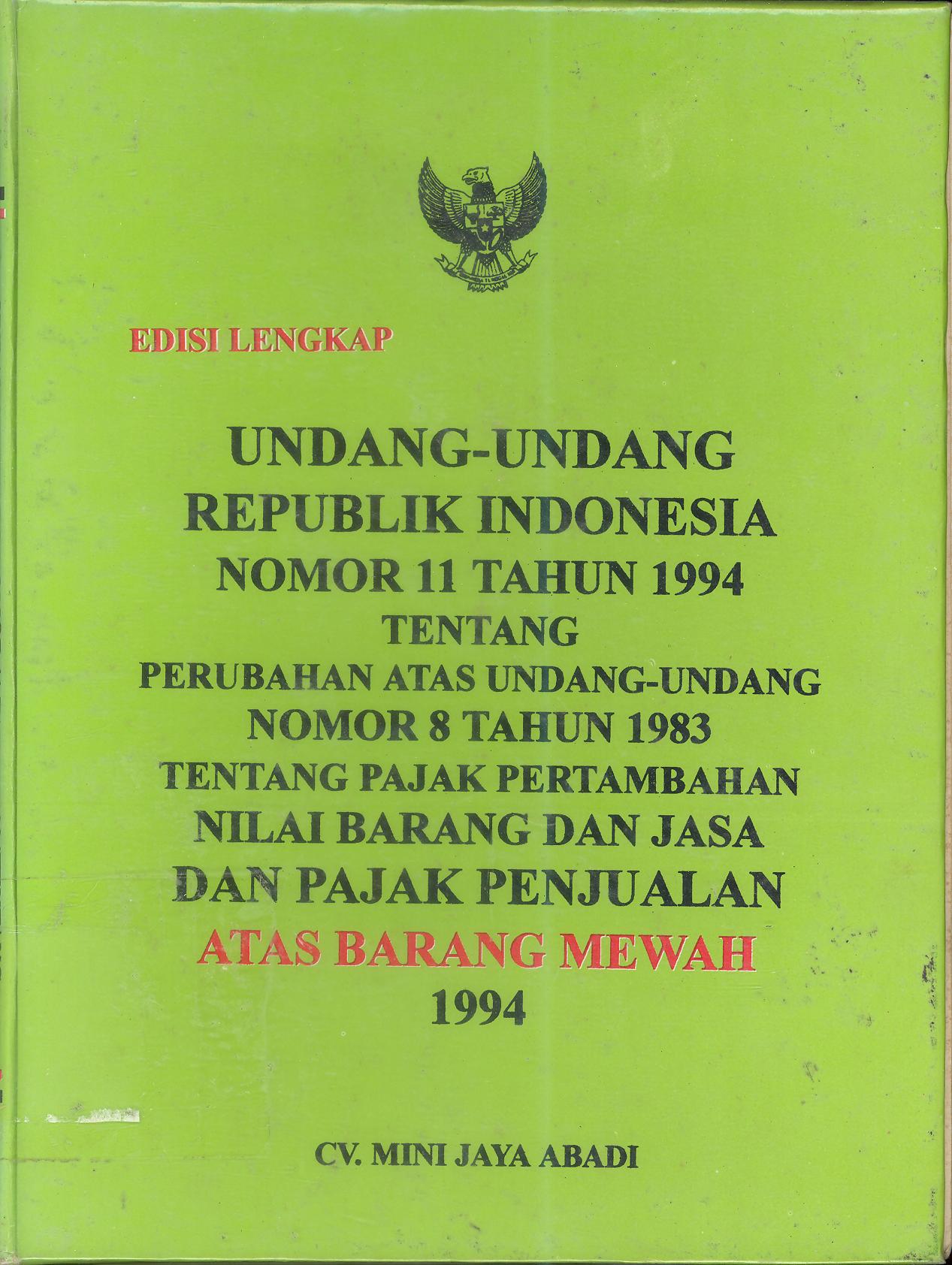 Undang-Undang Republik Indonesia Nomor 11 Tahun 1994 tentang Perubahan Atas Undang-Undang Nomor 8 Tahun 1983 tentang Pertambahan Nilai Barang Dan Jasa Dan Pajak Penjualan Atas Barang Mewah