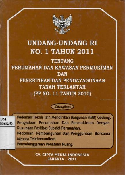 Undang-undang RI No 1 Tahun 2011 tentang Perumahan dan Kawasan Permukiman dan Penertiban dan Pendayagunaan Tanah Terlantar