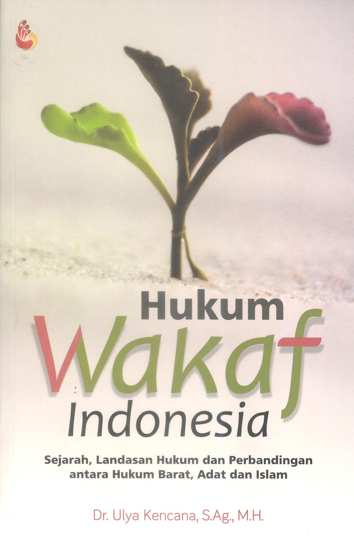 HUKUM WAKAF INDONESIA (Sejarah,Landasan Hukum dan Perbandingan antara Hukum Barat, Adat dan Islam)