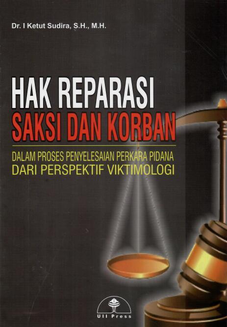 Hak Reparasi Saksi dan Korban Dalam Proses Penyelesaian Perkara Pidana Dari Perspektif Viktimologi