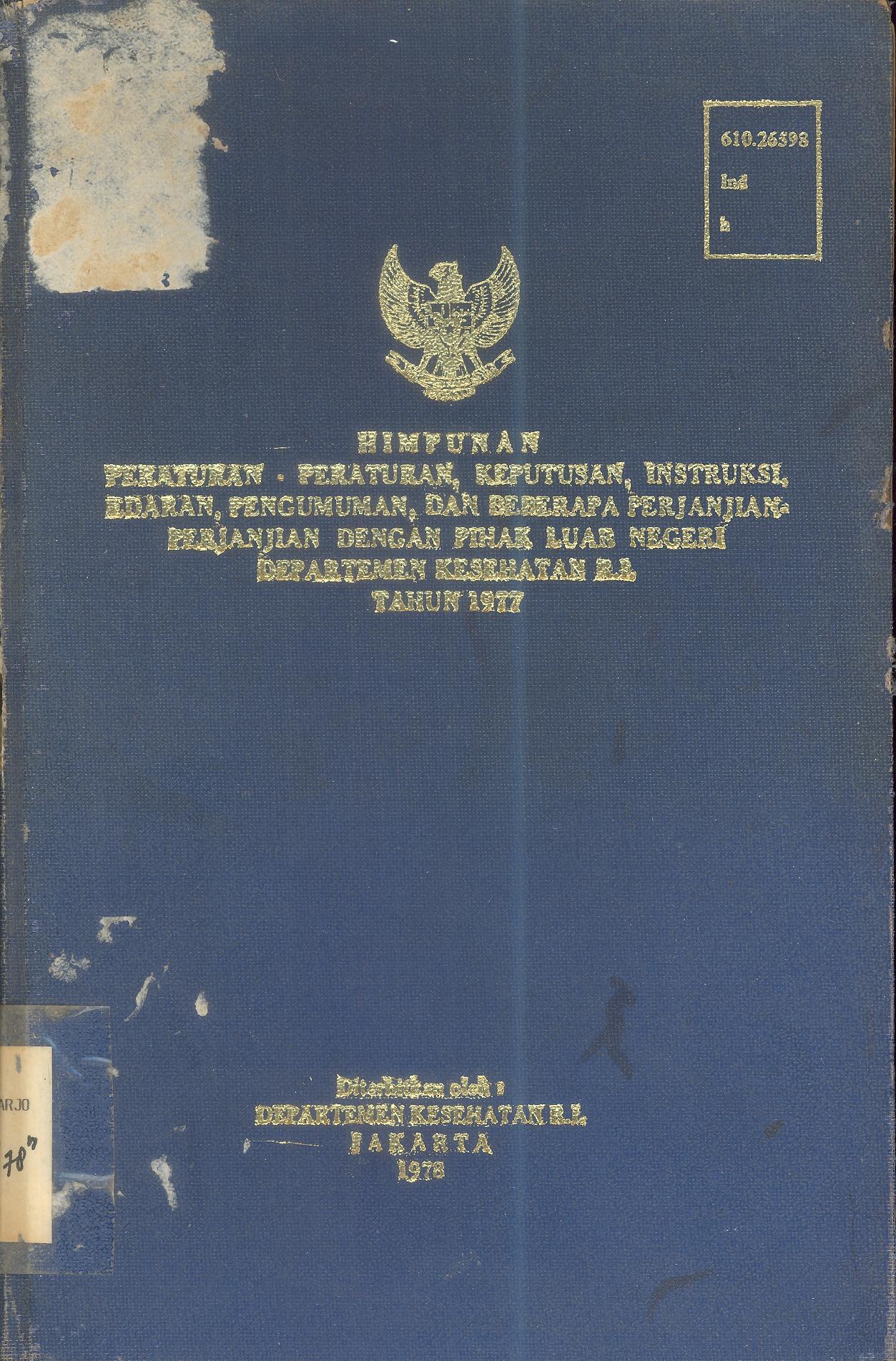 Himpunan Peraturan-Peraturan, Keputusan, Instruksi, Edaran, Pengumuman dan Beberapa Perjanjian-Perjanjian Dengan Pihak Luar Negeri Departemen Kesehatan RITahun 1977
