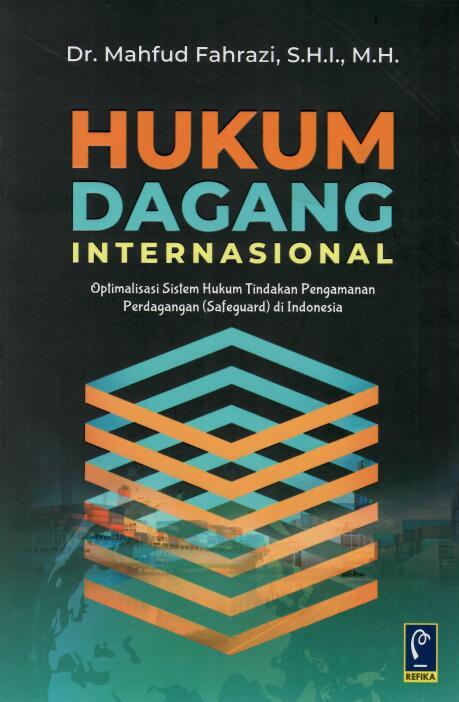 Hukum dagang Internasional | Optimalisasi Sistem Hukum Tindakan Pengamanan Perdagangan di Indonesia