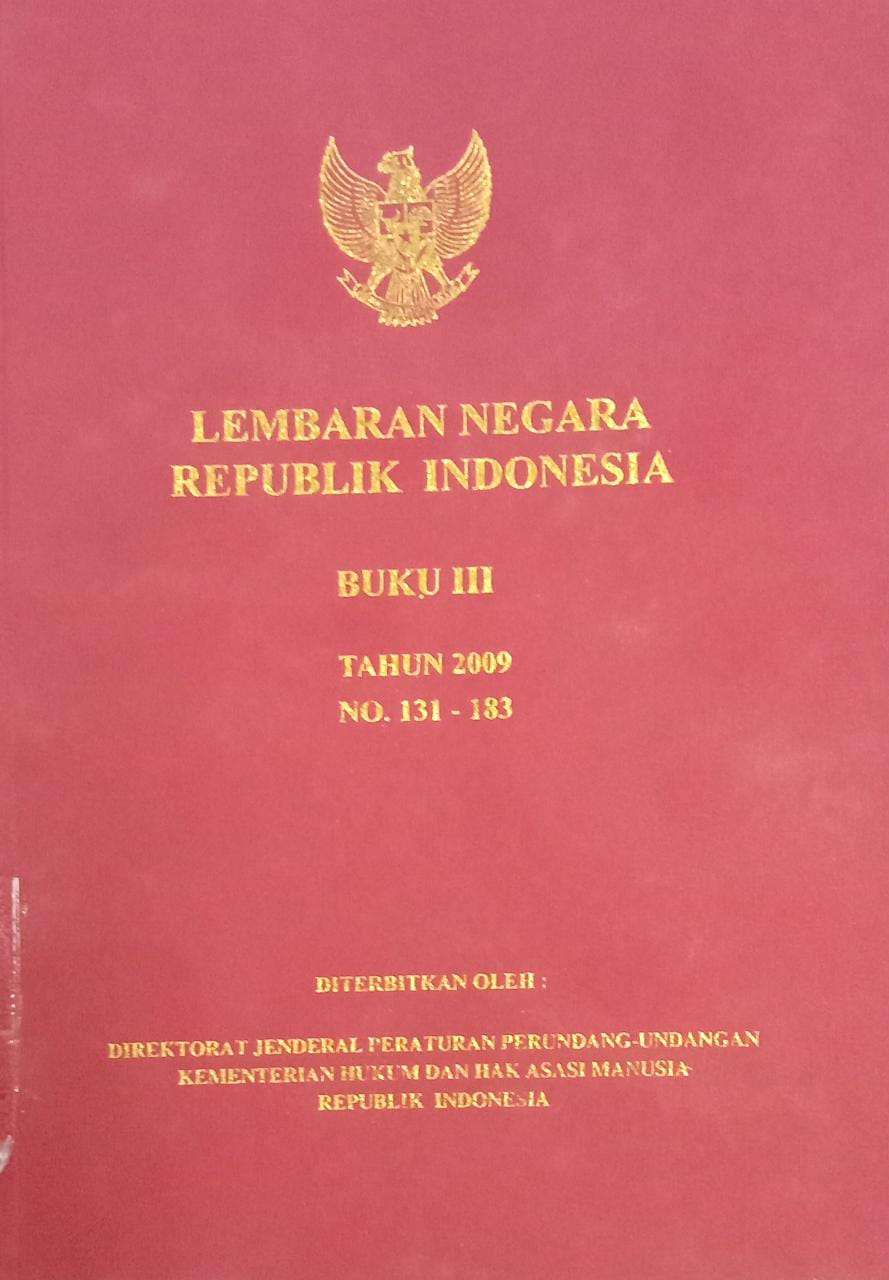 LEMBARAN NEGARA REPUBLIK INDONESIA BUKU III TAHUN 2009 NO. 131 - 183