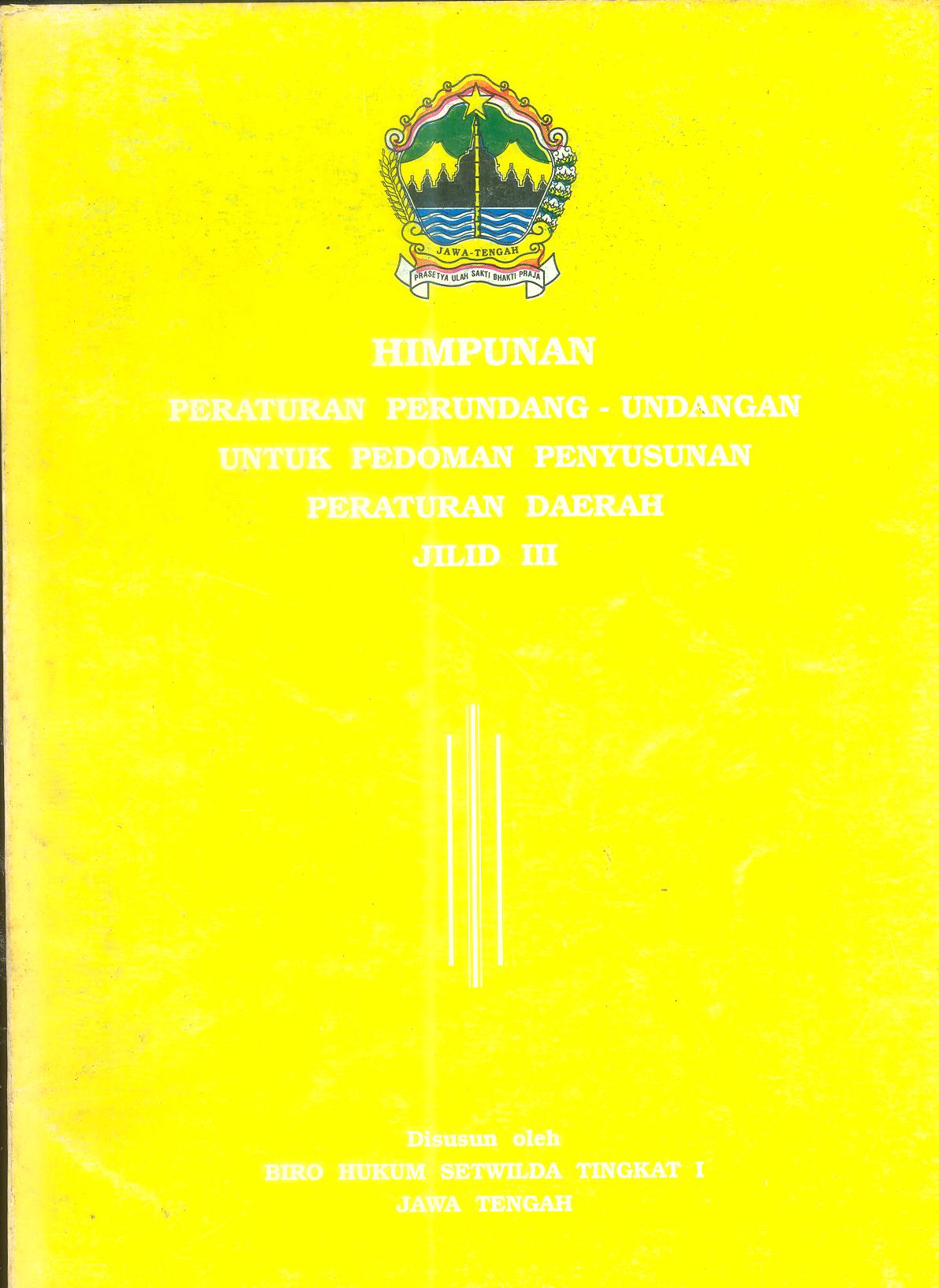 Himpunan Peraturan Perundang-Undangan Untuk Pedoman Penyusunan Peraturan Daerah Jilid III