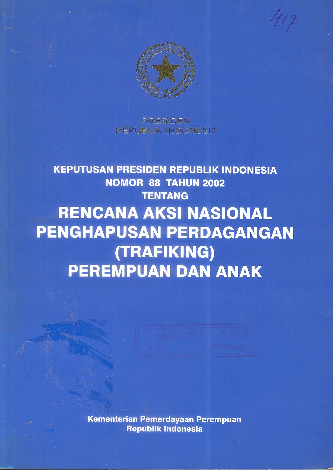 KEPUTUSAN PRESIDEN REPUBLIK INDONESIA NOMOR 88 TAHUN 2002 TENTANG RENCANA AKSI NASIONAL PENGHAPUSAN PERDAGANGAN (TRAFICKING) PEREMPUAN DAN ANAK
