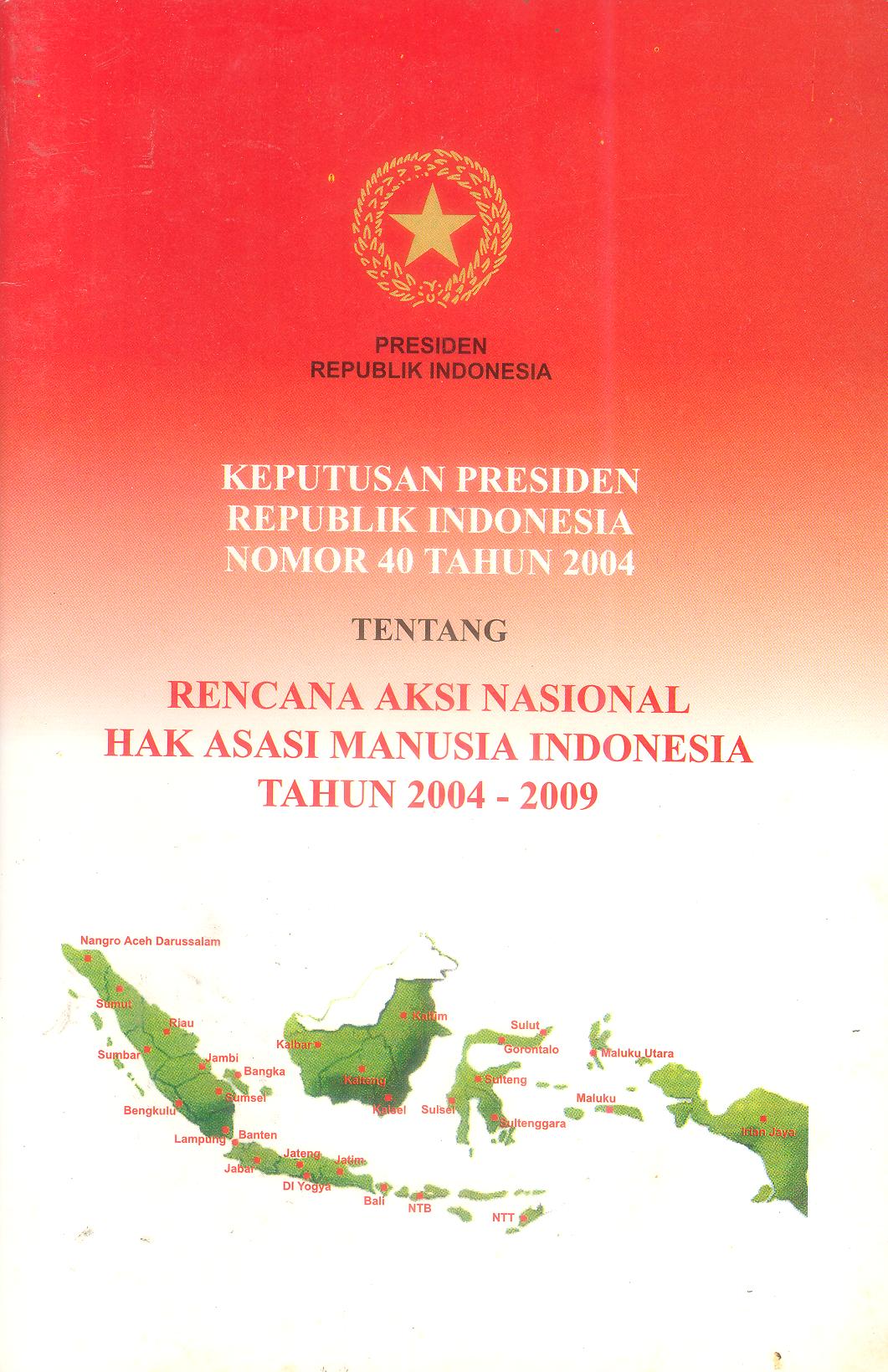 KEPUTUSAN PRESIDEN REPUBLIK INDONESIA NOMOR 40 TAHUN 2004 TENTANG RENCANA AKSI NASIONAL HAK ASASI MANUSIA TAHUHN 2004-2009