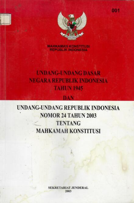 Undang-Undang Dasar Negara Republik Indonesia Tahun 1945 dan Undang-Undang Republik Indonesia Nomor 24 Tahun 2003 tentang Mahkamah Konstitusi