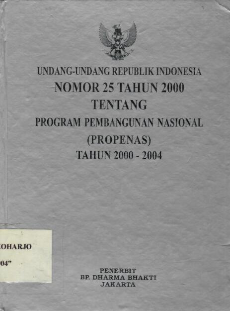 Undang-Undang Republik Indonesia Nomor 25 Tahun 2000 tentang Program Pembangunan Nasional (PROPENAS) Tahun 2000 - 2004