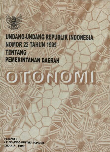 Undang-Undang Republik Indonesia Nomor 22 Tahun 1999 tentang Pemerintahan Daerah Otonomi