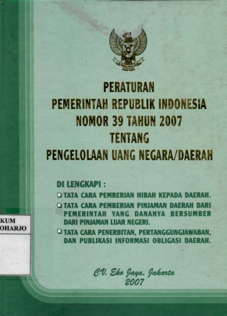 Peraturan Pemerintah Republik Indonesia Nomor 39 Tahun 2007 tentang Pengelolaan Uang Negara/Daerah