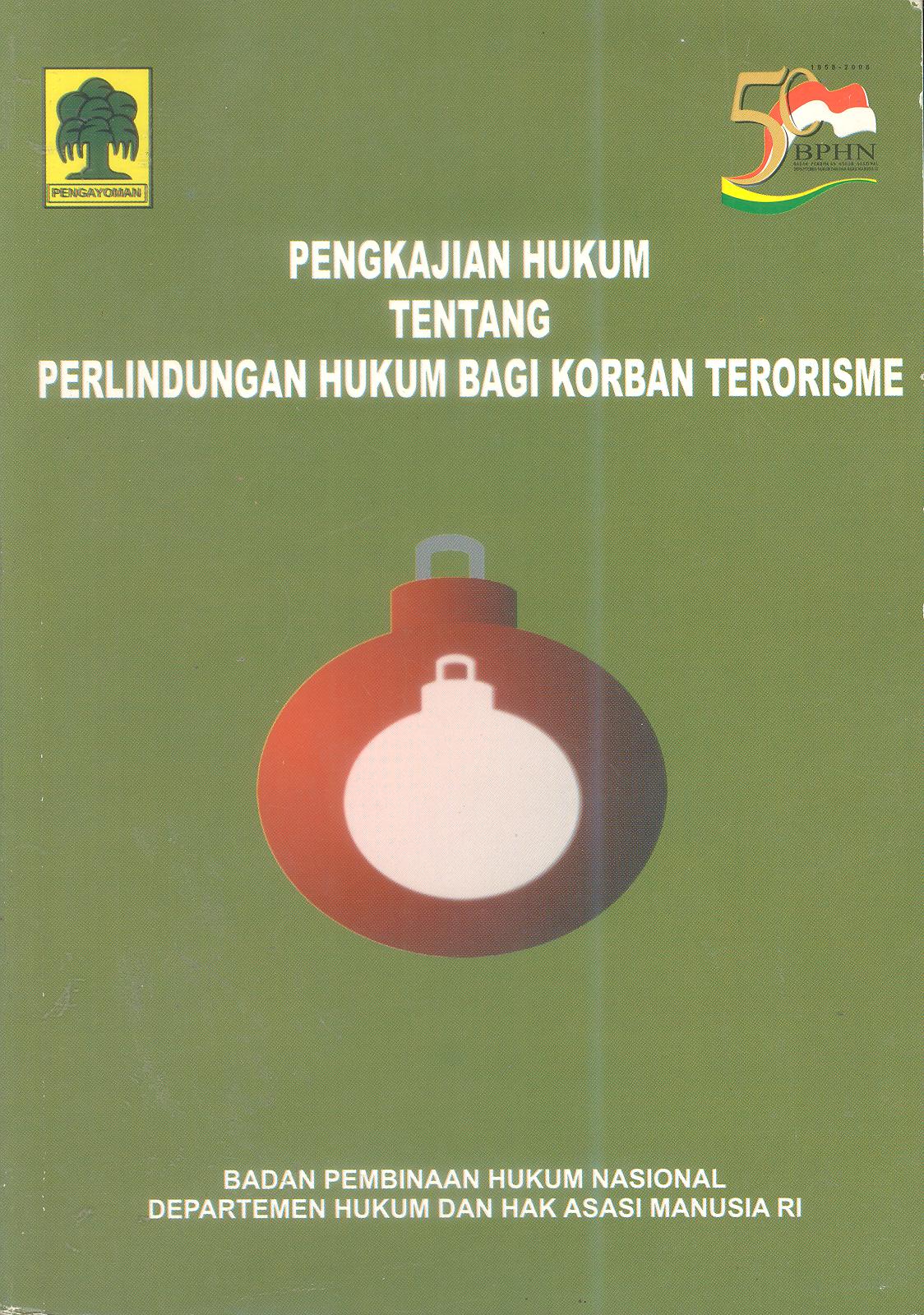PENGKAJIAN HUKUM TENTANG PERLINDUNGAN HUKUM BAGI KORBAN TERORISME