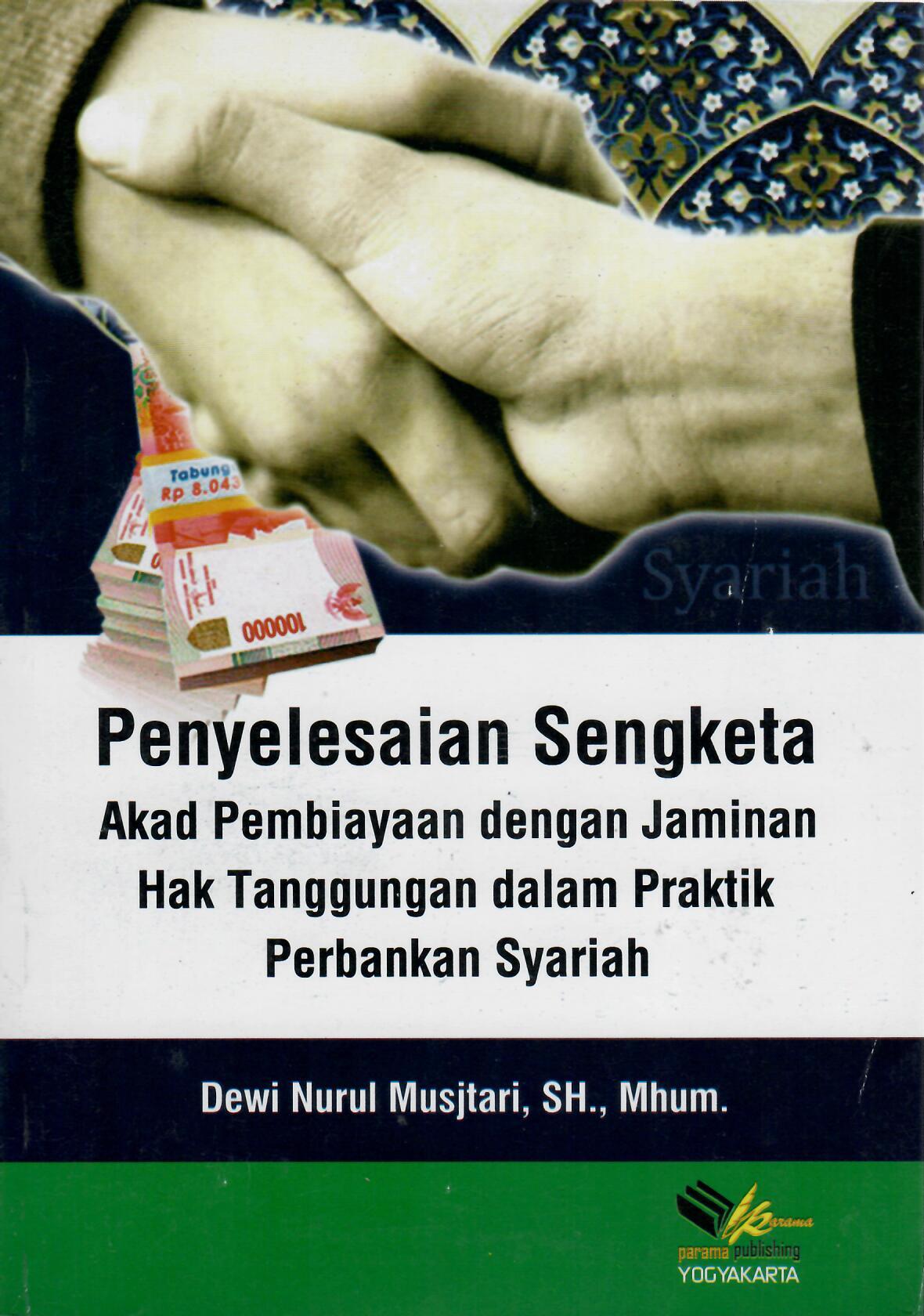 Penyelesaian Sengketa Akad Pembiayaan dengan Jaminan Hak Tanggungan dalam Praktik Perbankan Syariah