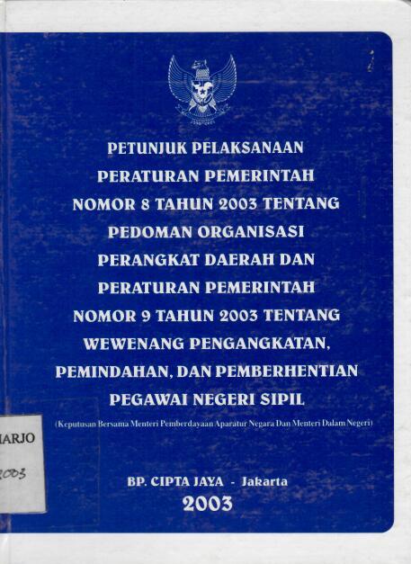 Petunjuk Pelaksanaan Peraturan Pemerintah Nomor 8 Tahun 2003 tentang Pedoman Organisasi Perangkat Daerah dan Peraturan Pemerintah Nomor 9 Tahun 2003 tentang Wewenang Pengangkatan, Pemindahan, dan Pemberhentian Pegawai Negeri Sipil