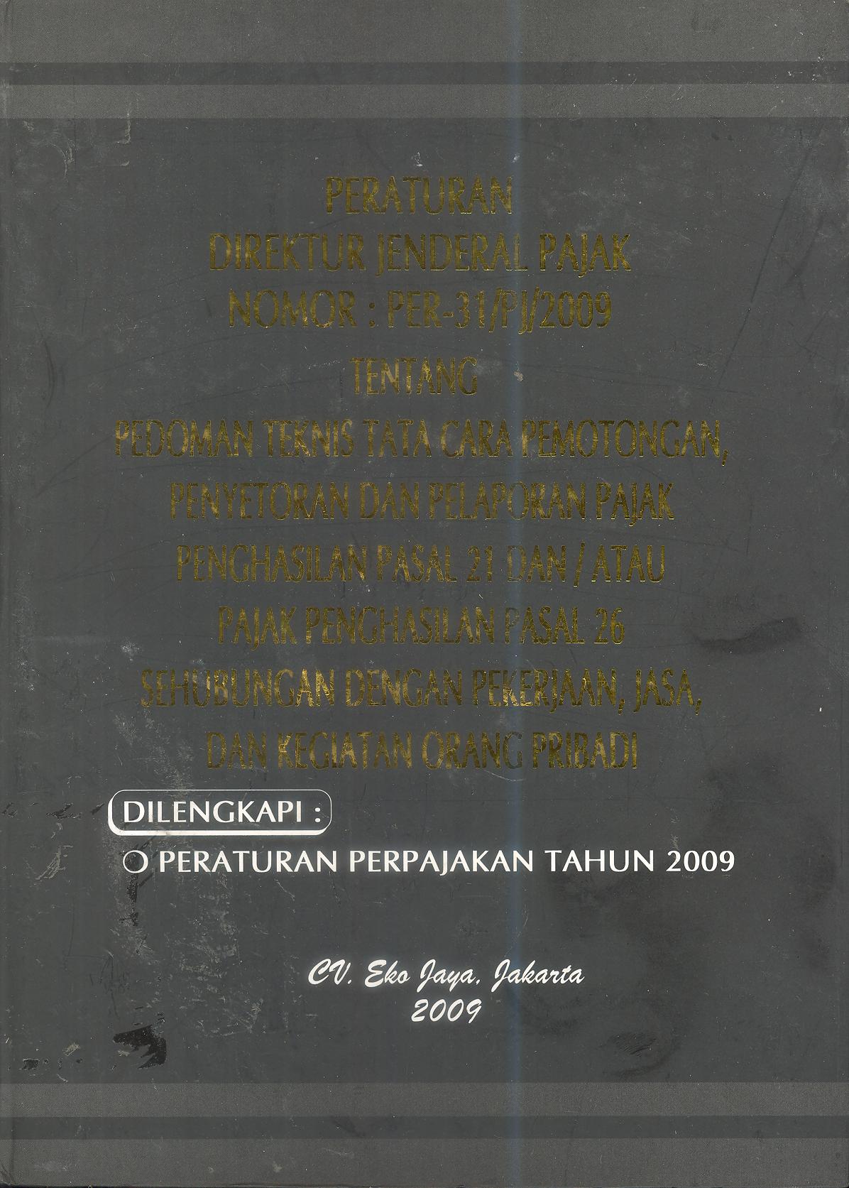 Peraturan Direktur Jenderal Pajak Nomor : PER-31/PJ/2009 Tentang Pedoman Teknis Tata Cara Pemotongan, Penyetoran dan Pelaporan Pajak Penghasilan Pasal 21 dan/atau Pajak Penghasilan Pasal 26 Sehubungan Dengan Pekerjaan, Jasa, dan Kegiatan Orang Pribadi