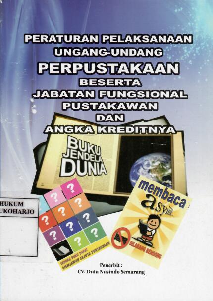 Peraturan Pelaksanaan Undang-Undang Perpustakaan Beserta Jabatan Fungsional Pustakawan dan Angka Kreditnya