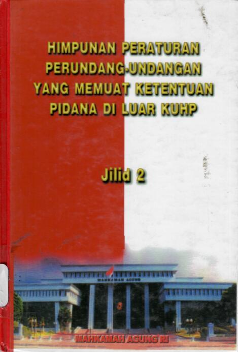Himpunan Peraturan Perundang-Undangan Yang Memuat Ketentuan Pidana Di Luar KUHP Jilid 2