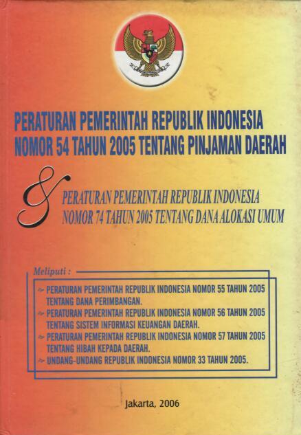 Peraturan Pemerintah Republik Indonesia Nomor 54 Tahun 2005 tentang Pinjaman Daerah dan Peraturan Pemerintah Republik Indonesia Nomor 74 Tahun 2005 tentang Dana Alokasi Umum