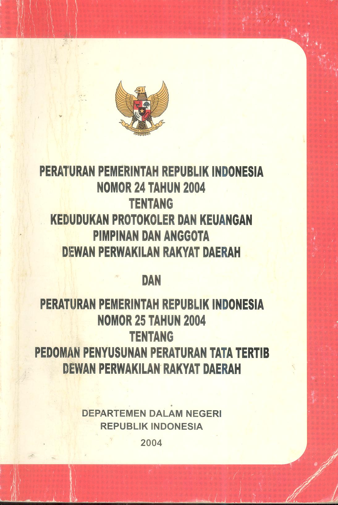 Peraturan Pemerintah Republik Indonesia Nomor 24 Tahun 2004 tentang Kedudukan Protokoler dan Keuangan Pimpinan dan Anggota Dewan Perwakilan Rakyat Daerah Dan Peraturan Pemerintah Republik Indonesia Nomor 25 Tahun 2004 tentang Pedoman Penyusunan Peraturan 